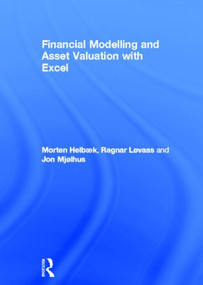 Financial Modelling and Asset Valuation with Excel by Morten Helbæk, Ragnar Løvaas, Jon Olav Mjølhus, 9780415625968