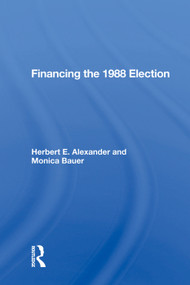 Financing the 1988 Election by Herbert E. Alexander, 9780367016708