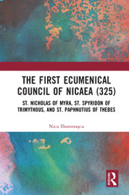 The First Ecumenical Council of Nicaea (325) (St. Nicholas of Myra, St. Spyridon of Trimythous, and St. Paphnutius of Thebes) by Nicu Dumitrașcu, 9781041149699