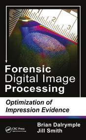 Forensic Digital Image Processing (Optimization of Impression Evidence) by Brian Dalrymple, Jill Smith, 9781498743433