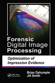 Forensic Digital Image Processing (Optimization of Impression Evidence) by Brian Dalrymple, Jill Smith, 9780367778767