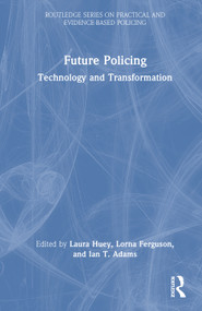 Future Policing (Technology and Transformation) by Laura Huey, Lorna Ferguson, Ian T. Adams, 9781041137498