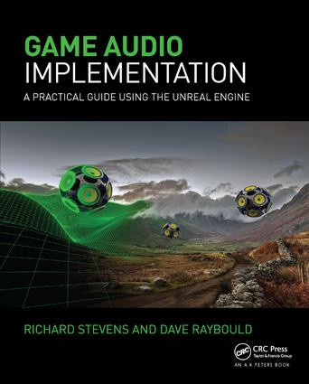 Game Audio Implementation (A Practical Guide Using the Unreal Engine) by Richard Stevens, Dave Raybould, 9781138428133