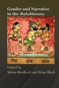 Gender and Narrative in the Mahabharata by Simon Brodbeck, Brian Black, 9780415415408