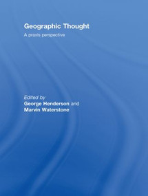 Geographic Thought (A Praxis Perspective) by George Henderson, Marvin Waterstone, 9780415471695