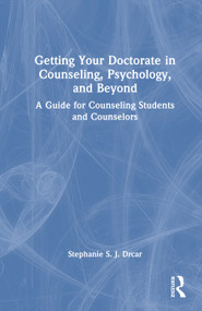 Getting Your Doctorate in Counseling, Psychology, and Beyond (A Guide for Counseling Students and Counselors) by Stephanie S. J. Drcar, 9781032710440