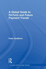 A Global Guide to FinTech and Future Payment Trends by Peter Goldfinch, 9781138394452