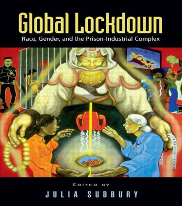 Global Lockdown (Race, Gender, and the Prison-Industrial Complex) by Julia Sudbury, 9780415950565
