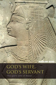 God's Wife, God's Servant (The God's Wife of Amun (ca.740-525 BC)) by Mariam F. Ayad, 9780415411707