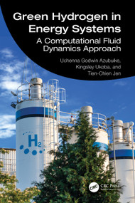 Green Hydrogen in Energy Systems (A Computational Fluid Dynamics Approach) by Uchenna Godwin Azubuike, Kingsley Ukoba, Tien-Chien Jen, 9781041214403