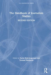 The Handbook of Journalism Studies by Karin Wahl-Jorgensen, Thomas Hanitzsch, 9781138052888