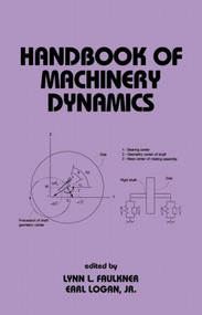Handbook of Machinery Dynamics by Lynn Faulkner, Jr., Earl Logan, 9780824703868