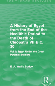 A History of Egypt from the End of the Neolithic Period to the Death of Cleopatra VII B.C. 30 by E.A. Budge, 9780415663403
