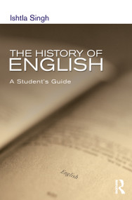The History of English (A Student's Guide) by Ishtia Singh, 9781138131293