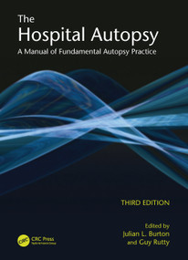 The Hospital Autopsy (A Manual of Fundamental Autopsy Practice, Third Edition) by Julian Burton, Guy Rutty, 9780340965146