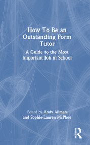 How To Be an Outstanding Form Tutor (A Guide to the Most Important Job in School) by Andy Allman, Sophie-Lauren McPhee, 9781041027911