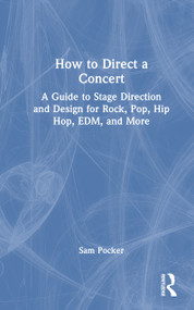 How to Direct a Concert (A Guide to Stage Direction and Design for Rock, Pop, Hip Hop, EDM, and More) by Sam Pocker, 9781041154198