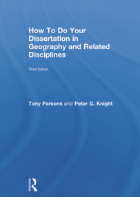 How To Do Your Dissertation in Geography and Related Disciplines by Tony Parsons, Peter G Knight, 9780415732352