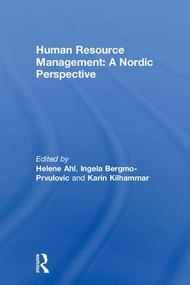 Human Resource Management: A Nordic Perspective by Helene Ahl, Ingela Bergmo-Prvulovic, Karin Kilhammar, 9781138592834