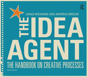 The Idea Agent (The Handbook on Creative Processes) by Jonas Michanek, Andréas Breiler, 9781138423800