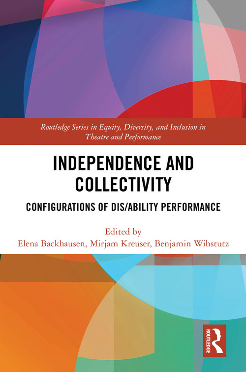 Independence and Collectivity (Configurations of Dis/ability Performance) by Elena Backhausen, Mirjam Kreuser, Benjamin Wihstutz, 9781041021650
