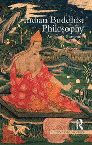 Indian Buddhist Philosophy by Amber Carpenter, 9781844652976