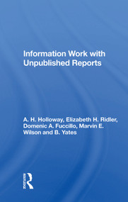 Information Work with Unpublished Reports by A. H. Holloway, 9780367021917