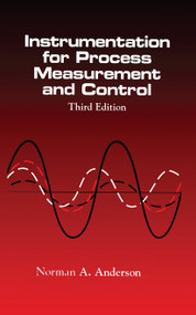 Instrumentation for Process Measurement and Control, Third Editon by Norman A. Anderson, 9780849398711