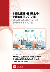 Intelligent Urban Infrastructure (Smart Solutions for Sustainable Cities) by Anurag Goswami, Vaibhav Anu, Shubhangi Suryawanshi, Digvijay Bhosale, 9781041243670