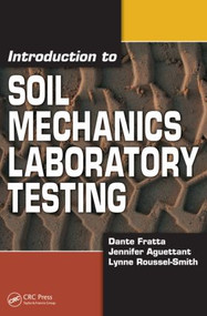 Introduction to Soil Mechanics Laboratory Testing by Dante Fratta, Jennifer Aguettant, Lynne Roussel-Smith, 9781420045628