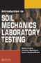 Introduction to Soil Mechanics Laboratory Testing by Dante Fratta, Jennifer Aguettant, Lynne Roussel-Smith, 9781420045628