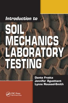 Introduction to Soil Mechanics Laboratory Testing by Dante Fratta, Jennifer Aguettant, Lynne Roussel-Smith, 9781138430242