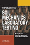 Introduction to Soil Mechanics Laboratory Testing by Dante Fratta, Jennifer Aguettant, Lynne Roussel-Smith, 9781138430242