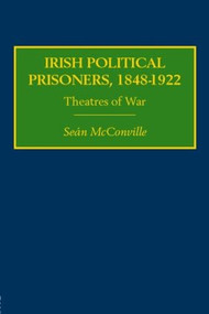Irish Political Prisoners 1848-1922 (Theatres of War) by Professor Sean Mcconville, 9780415378666