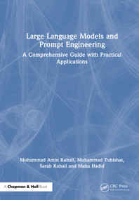 Large Language Models and Prompt Engineering (A Comprehensive Guide with Practical Applications) by Mohammad Amin Kuhail, Mohammad Tubishat, Sarah Kohail, Maha Hadid, 9781041041184