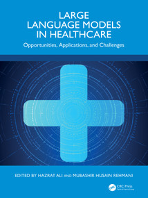 Large Language Models in Healthcare (Opportunities, Applications, and Challenges) by Hazrat Ali, Mubashir Husain Rehmani, 9781041083016