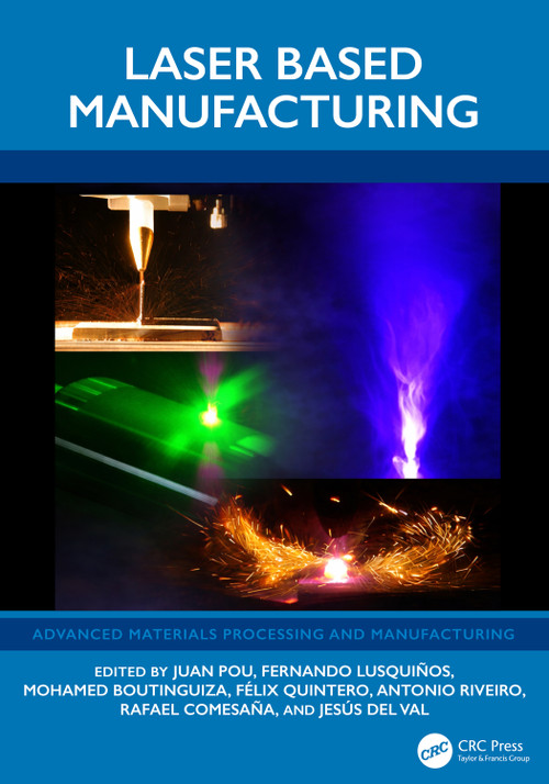 Laser Based Manufacturing by Juan Pou, Fernando Lusquiños, Mohamed Boutinguiza, Félix Quintero, Antonio Riveiro, Rafael Comesaña, Jesús del Val, 9781032796529