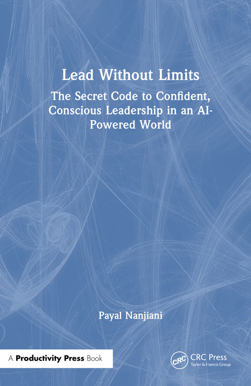Lead Without Limits (The Secret Code to Confident, Conscious Leadership in an AI-Powered World) by Payal Nanjiani, 9781041330646