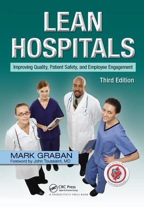 Lean Hospitals (Improving Quality, Patient Safety, and Employee Engagement, Third Edition) by Mark Graban, 9781138431591