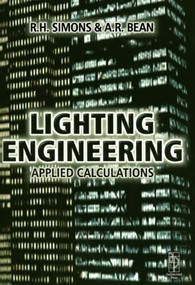 Lighting Engineering: Applied Calculations by R. H. Simons, A.R. Bean, 9780750650519