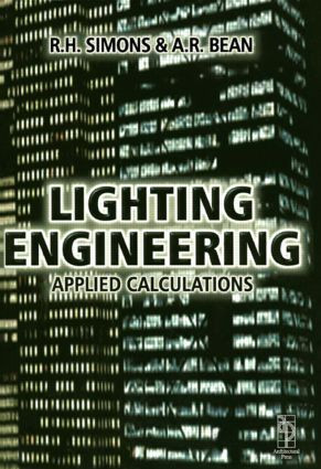 Lighting Engineering: Applied Calculations by R. H. Simons, A.R. Bean, 9780750650519