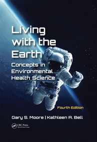 Living with the Earth, Fourth Edition (Concepts in Environmental Health Science) by Gary S. Moore, Kathleen A. Bell, 9781138590564