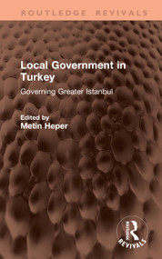 Local Government in Turkey (Governing Greater Istanbul) by Metin Heper, 9781041390961