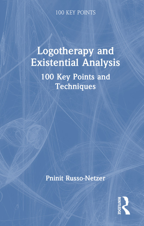 Logotherapy and Existential Analysis (100 Key Points and Techniques) by Pninit Russo-Netzer, 9781041035992