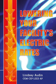 Lowering Your Facility's Electric Rates by Lindsay Audin, 9781138303140