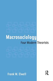 Macrosociology (Four Modern Theorists) by Frank W. Elwell, 9781594512575