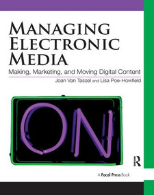Managing Electronic Media (Making, Moving and Marketing Digital Content) by Joan Van Tassel, 9781138442979