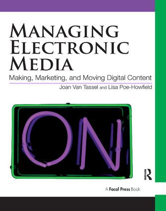 Managing Electronic Media (Making, Moving and Marketing Digital Content) by Joan Van Tassel, 9781138442979