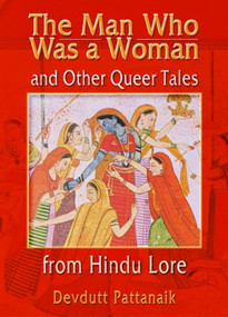 The Man Who Was a Woman and Other Queer Tales from Hindu Lore by Devdutt Pattanaik, 9781560231806