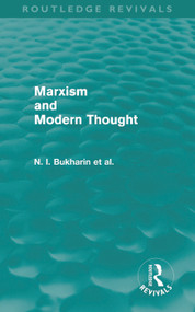 Marxism and Modern Thought by N. I. Bukharin, Ralph Fox, A. M. Deborin, Y. M. Yuranovsky, S. I. Vavilov, V. L. Komarov, A. I. Tiumeniev, 9780415678834